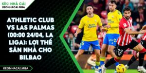 Athletic Club Vs Las Palmas (00:00 24/04, La Liga): Lợi Thế Sân Nhà Cho Bilbao