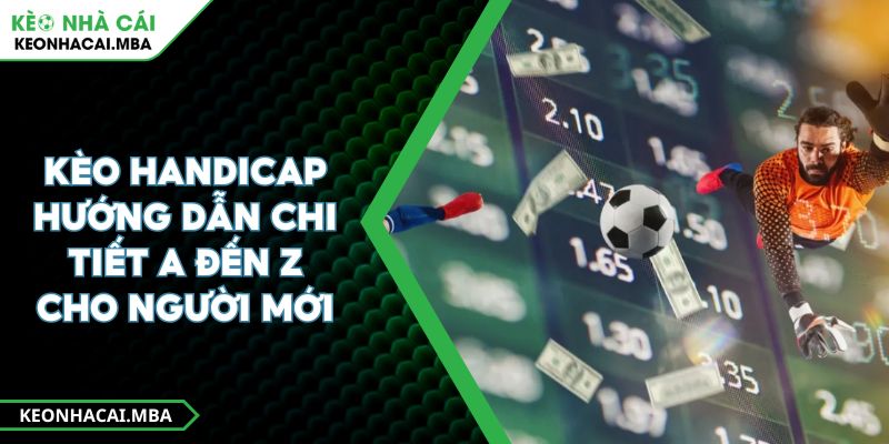 Kèo Handicap Hướng Dẫn Chi Tiết A Đến Z Cho Người Mới 1 Kèo Handicap Hướng Dẫn Chi Tiết A Đến Z Cho Người Mới