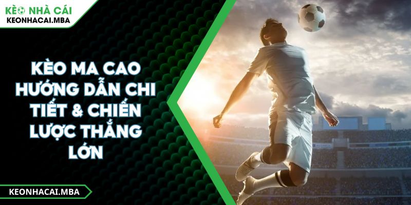 Kèo Ma Cao Hướng Dẫn Chi Tiết & Chiến Lược Thắng Lớn 1 Kèo Ma Cao Hướng Dẫn Chi Tiết & Chiến Lược Thắng Lớn