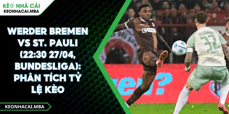 Werder Bremen Vs St. Pauli (22:30 27/04, Bundesliga): Phân Tích Tỷ Lệ Kèo 1 Werder Bremen Vs St. Pauli (22:30 27/04, Bundesliga): Phân Tích Tỷ Lệ Kèo
