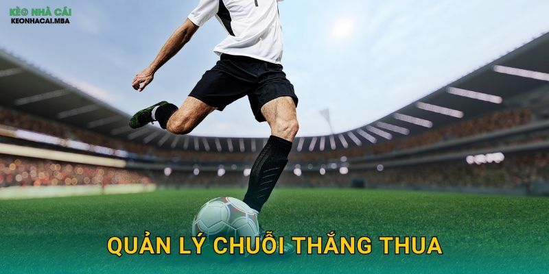 Quản Lý Chuỗi Thắng Thua - Duy Trì Ổn Định Trong Biến Động Cùng Keonhacai 1 Quản Lý Chuỗi Thắng Thua – Duy Trì Ổn Định Trong Biến Động Cùng Keonhacai