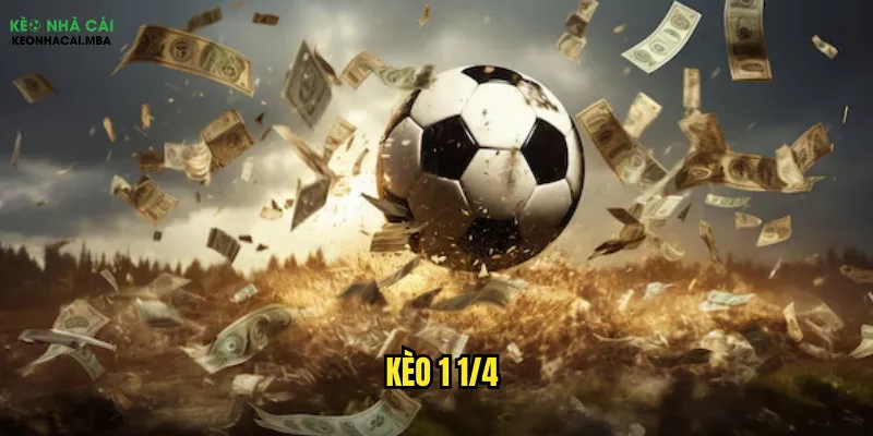 Chinh Phục Kèo 1 1/4 Kèo Nhà Cái - Bí Kíp Từ A Đến Z 1 kèo 1 1/4