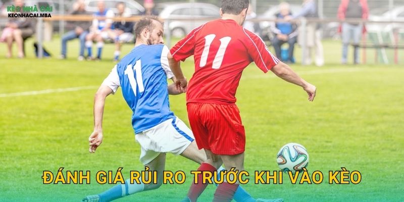 Đánh Giá Rủi Ro Trước Khi Vào Kèo - Thói Quen Của Cược Thủ Chuyên Nghiệp Keonhacai 1 Đánh Giá Rủi Ro Trước Khi Vào Kèo – Thói Quen Của Cược Thủ Chuyên Nghiệp Keonhacai