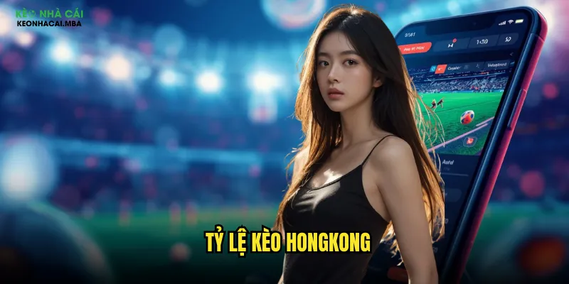 Tỷ lệ kèo hongkong
