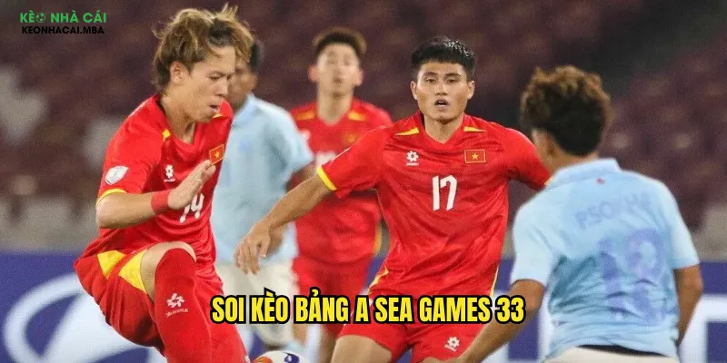 soi kèo bảng A Sea Games 33
