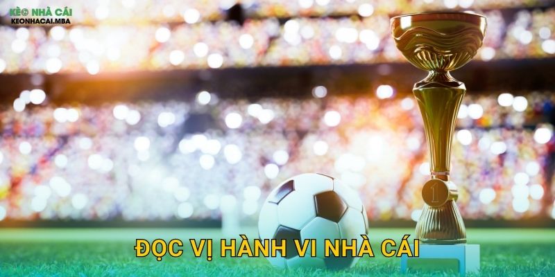 Đọc Vị Hành Vi Nhà Cái – Hiểu Rõ Đối Thủ Để Chiến Thắng Tại Keo Nha Cai