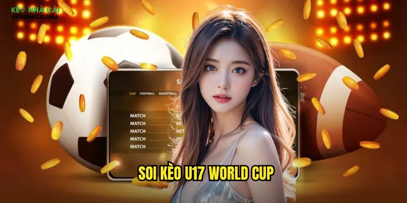 Soi kèo U17 World Cup