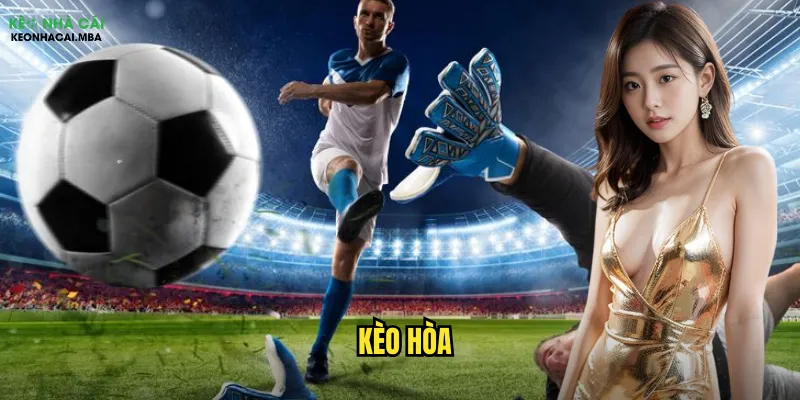 Kèo Hòa Kèo Nhà Cái - Hướng Dẫn Toàn Diện Cho Người Mới 1 Kèo Hòa