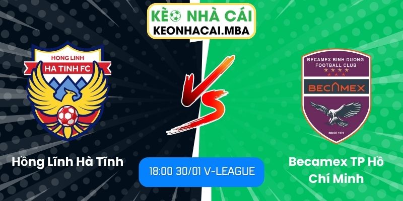 Soi Kèo Hồng Lĩnh Hà Tĩnh Vs Becamex TP Hồ Chí Minh (18:00 30/01, V-League) 1 Soi kèo Hồng Lĩnh Hà Tĩnh vs Becamex TP Hồ Chí Minh
