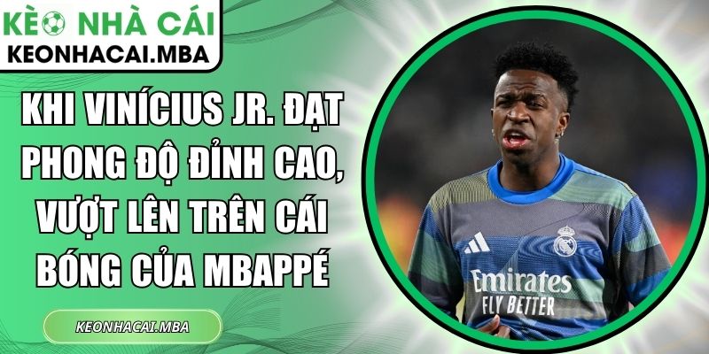 Khi Vinícius Jr. đạt phong độ đỉnh cao, vượt lên trên cái bóng của Mbappé 1 Khi Vinícius Jr