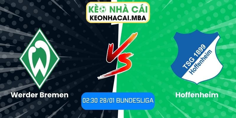 Soi kèo Werder Bremen vs Hoffenheim (02:30 28/01, Bundesliga) 1 Soi kèo Werder Bremen vs Hoffenheim