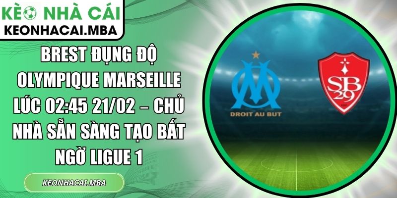 Brest đụng độ Olympique Marseille