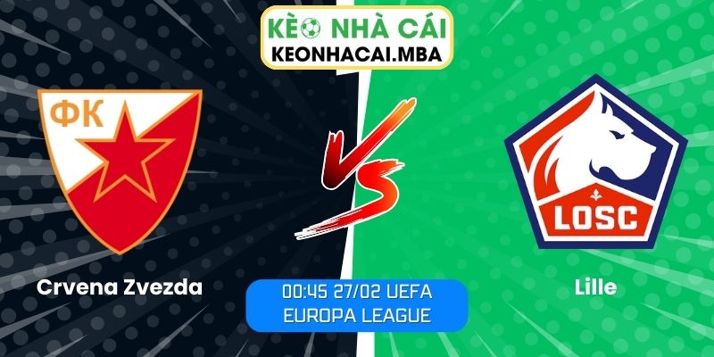 Soi kèo Crvena Zvezda vs Lille (00:45 27/02, UEFA Europa League)