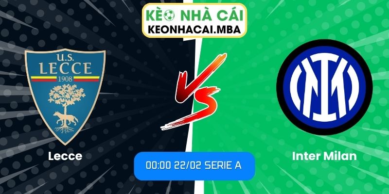 Soi kèo Lecce vs Inter Milan (00:00 22/02, Serie A): Bản lĩnh đội đầu bảng 1 Soi kèo Lecce vs Inter Milan (00:00 22/02, Serie A)