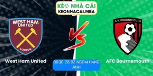 Soi kèo West Ham United vs AFC Bournemouth (00:30 22/02, Ngoại hạng Anh)