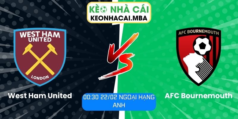 Soi kèo West Ham United vs AFC Bournemouth (00:30 22/02, Ngoại hạng Anh)