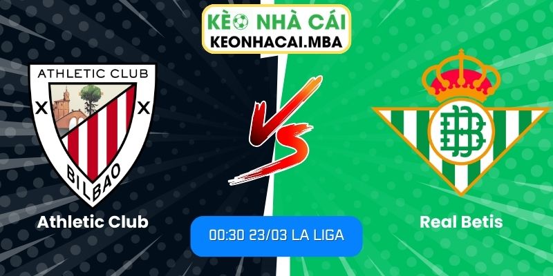 Soi kèo Athletic Club vs Real Betis (00:30 23/03, La Liga) 1 Athletic Club vs Real Betis