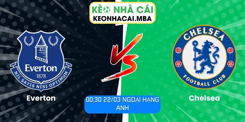 Soi kèo Everton vs Chelsea (00:30 22/03, Ngoại hạng Anh) 1 Everton vs Chelsea