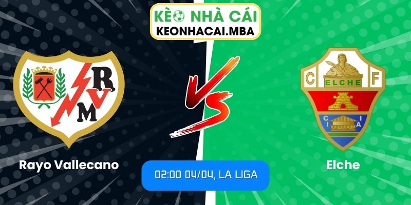 Soi kèo Rayo Vallecano vs Elche (02:00 04/04, La Liga) 1 Rayo Vallecano vs Elche