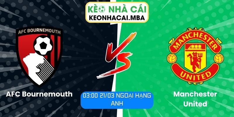 Soi kèo AFC Bournemouth vs Manchester United (03:00 21/03, Ngoại hạng Anh) 1 Soi kèo AFC Bournemouth vs Manchester United (03:00 21/03, Ngoại hạng Anh)