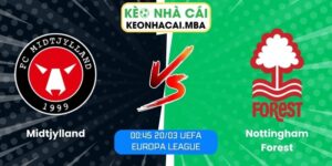 Soi kèo Midtjylland vs Nottingham Forest (00:45 20/03, UEFA Europa League)