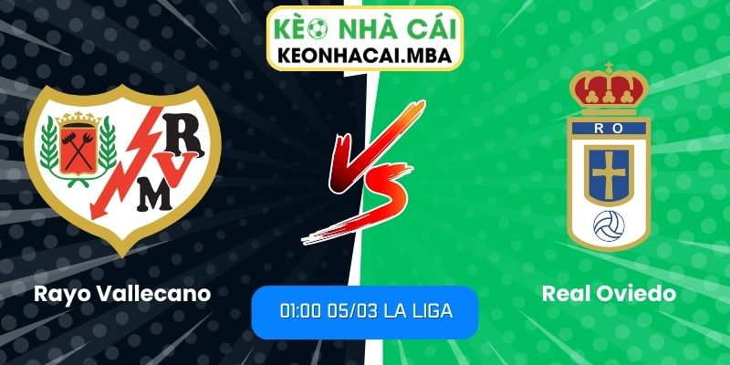 Soi kèo Rayo Vallecano vs Real Oviedo (01:00 05/03, La Liga): Chủ nhà sáng cửa giành 3 điểm? 1 Soi kèo Rayo Vallecano vs Real Oviedo (01:00 05/03, La Liga)