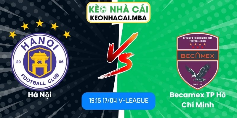 Soi kèo Hà Nội vs Becamex TP Hồ Chí Minh (19:15 17/04, V-League) 1 Hà Nội vs Becamex TP Hồ Chí Minh
